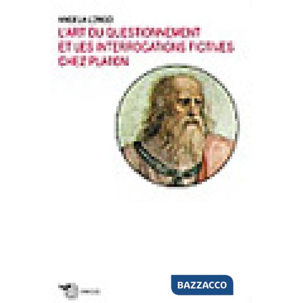 Art du questionnement et les interrogations fictives chez Platon (L')