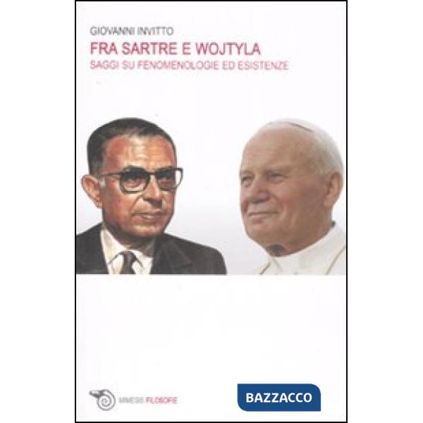 Fra Sartre e Wojtyla. Saggi su fenomenologie ed esistenze