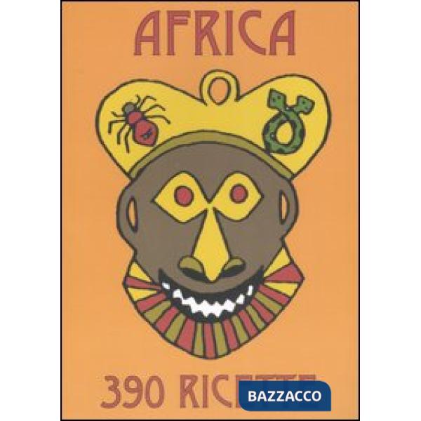 Africa. Un viaggio gastronomico attraverso il continente nero in trecentonovanta piatti