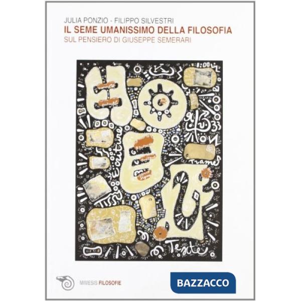Seme umanissimo della filosofia. Sul pensiero di Giuseppe Semerari (Il)