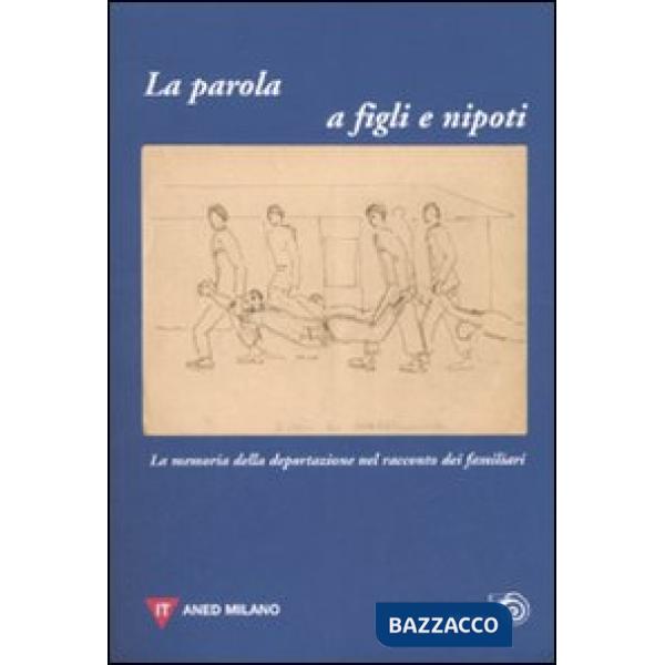 Parola a figli e nipoti. La memoria della deportazione nel racconto dei familiar