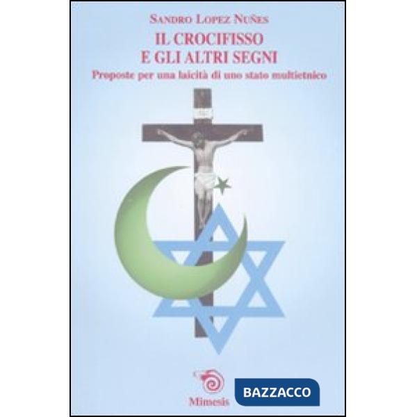 Crocifisso e gli altri segni. Proposte per una laicità di uno stato multietnico 