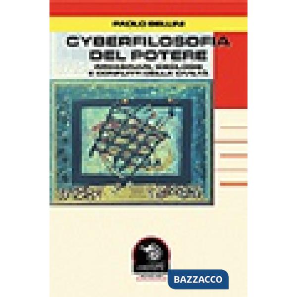 Cyberfilosofia del potere. Immagini, ideologie e conflitti della civiltà tecnolo