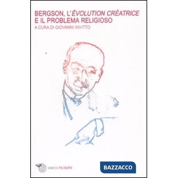 Bergson, l'évolution créatrice e il problema religioso. Atti del Convegno intern