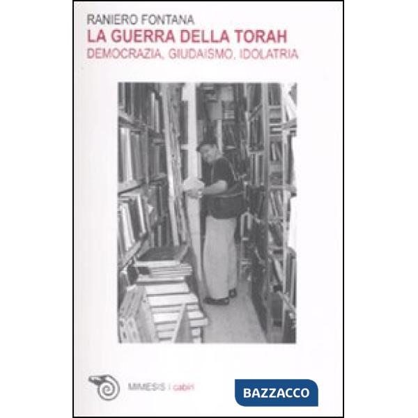 Guerra della Torah. Democrazia, giudaismo, idolatria (La)