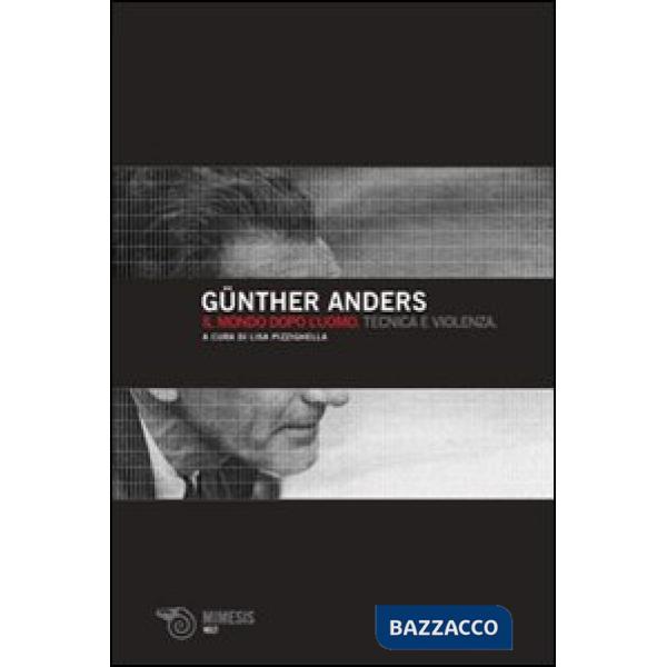 Mondo dopo l'uomo. Tecnica e violenza (Il)