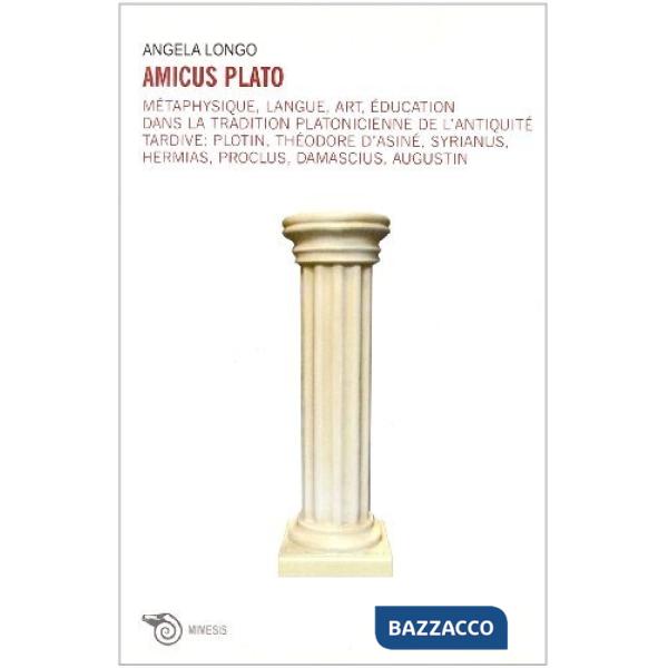 Amicus Plato. Métaphysique, langue, art, éducation dans la tradition platonicien