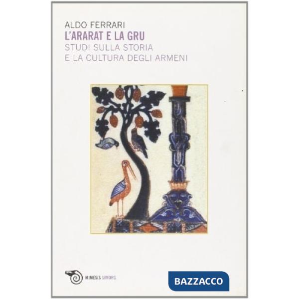 Ararat e la gru. Studi sulla storia e la cultura degli armeni (L')