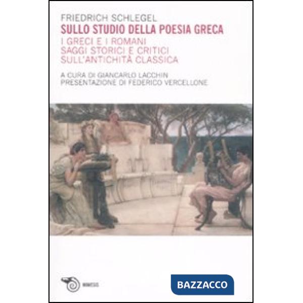Sullo studio della poesia greca. I greci e i romani. Saggi storici e critici sul