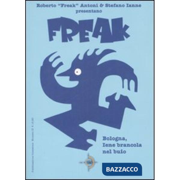 Bologna, Iene brancola nel buio. Freak. Vol. 2