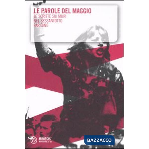Parole del maggio. Le scritte sui muri nel Sessantotto parigino (Le)