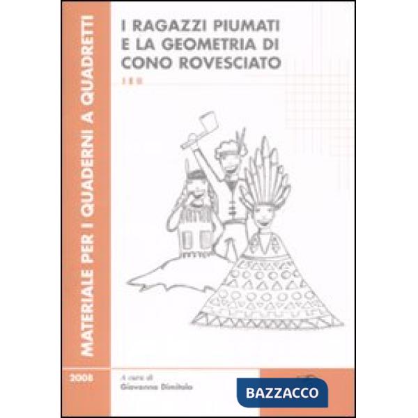 Ragazzi piumati e la geometria di cono rovesciato. Per la scuola primaria vol. 1-2