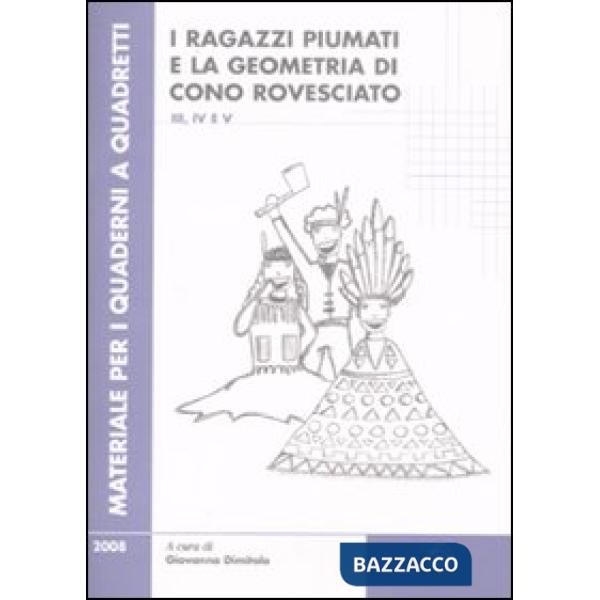 Ragazzi piumati e la geometria di cono rovesciato. Per la scuola primaria vol. 3-4-5. Vol. 2