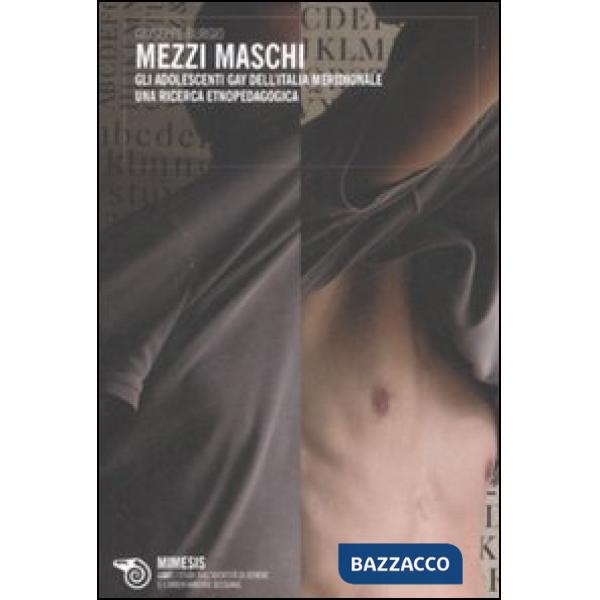 Mezzi maschi. Gli adolescenti gay dell'Italia meridionale. Un'indagine etnopedagogica