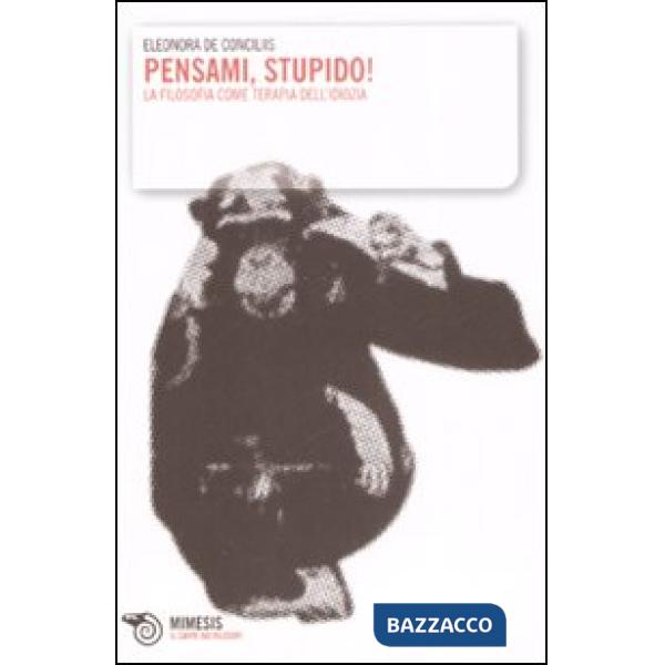 Pensami stupido! La filosofia come terapia dell'idiozia