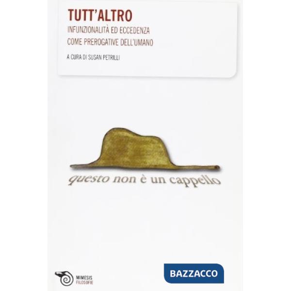 Tutt'altro. Infunzionalità ed eccedenze come prerogative dell'umano