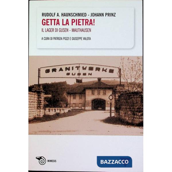 Getta la pietra! Il lager di Gusen-Mauthausen