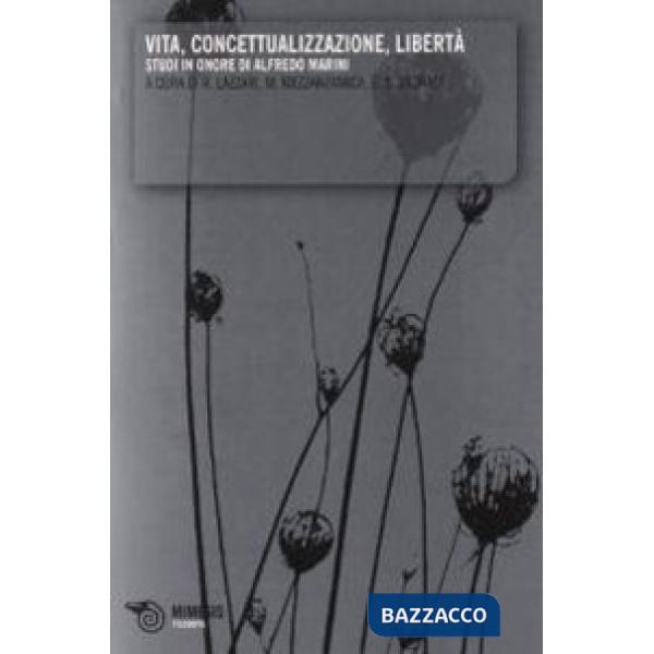 Vita, concettualizzazione, libertà. Studi in onore di Alfredo Marini