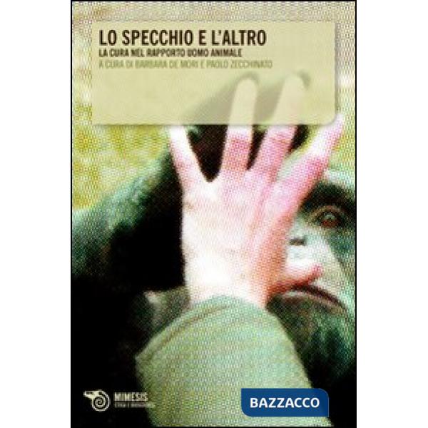 Specchio e l'altro. La cura nel rapporto uomo animale (Lo)