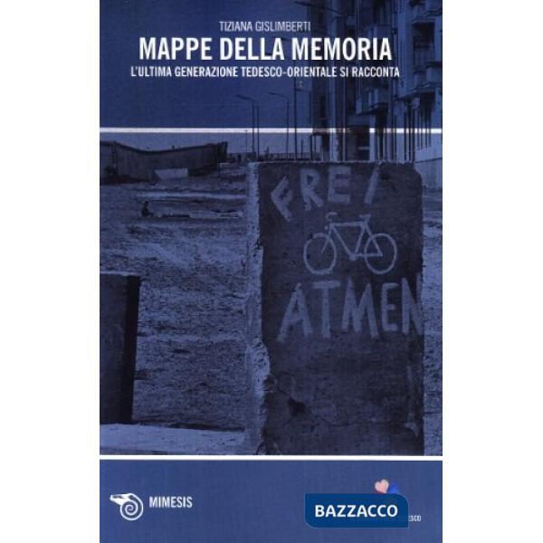 Mappe della memoria. L'ultima generazione tedesco-orientale si racconta
