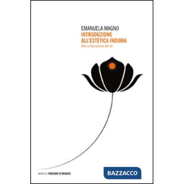 Introduzione all'estetica indiana. Arte e liberazione del sé