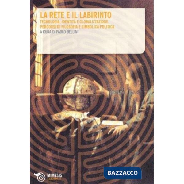 Rete e il labirinto. Tecnologia, identità e simbolica politica (La)