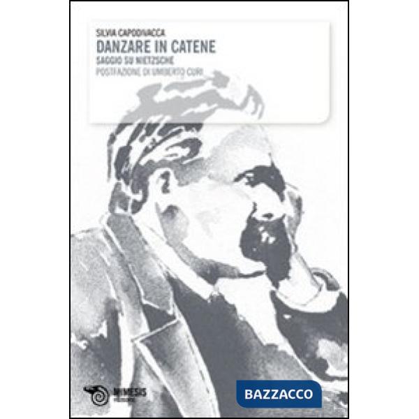 Danzare in catene. Saggio su Nietzsche