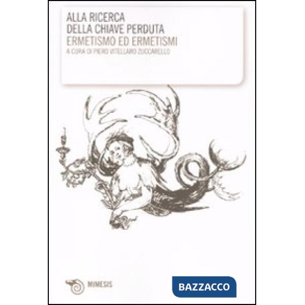 Alla ricerca della chiave perduta. Ermetismo e ermetismi
