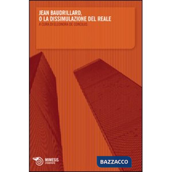 Jean Baudrillard o la dissimulazione del reale