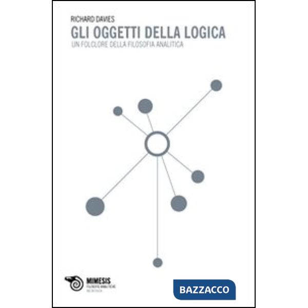 Oggetti della logica. Il folklore della filosofia analitica (Gli)