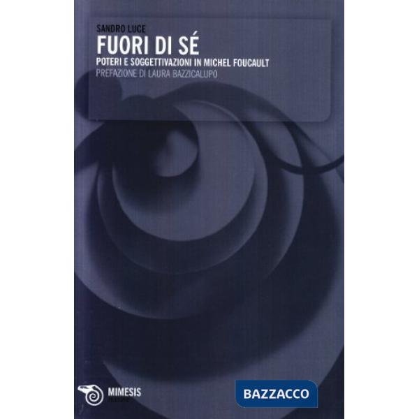 Fuori di sé. Poteri e soggettivazioni in Michel Foucault