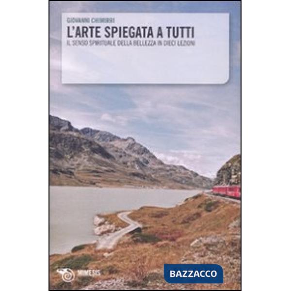 Arte spiegata a tutti. Il senso spirituale della bellezza in dieci lezioni (L')
