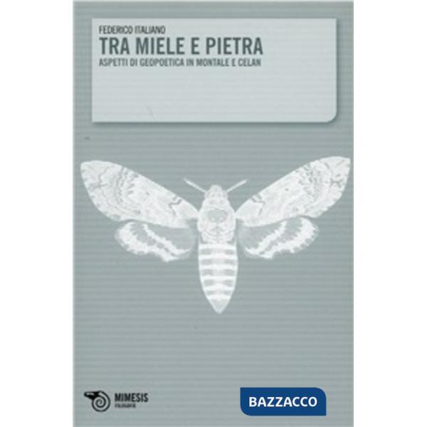 Tra miele e pietra. Aspetti di geopoetica in Montale e Celan