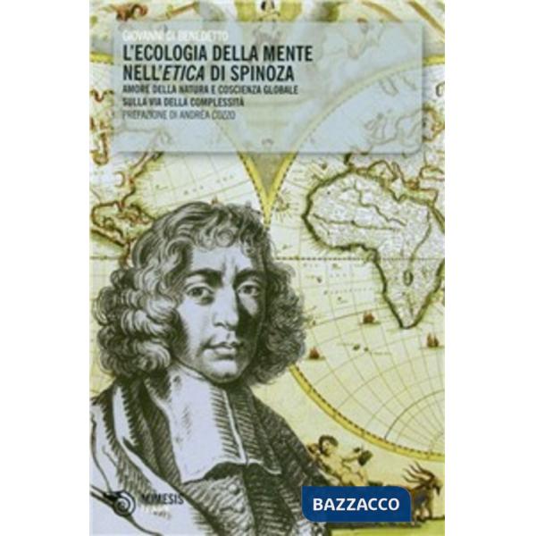 Ecologia della mente nell'etica di Spinoza. Amore della natura e coscienzxa globale sulla via della complessità (L')