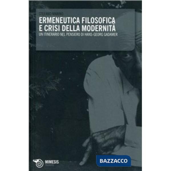 Ermeneutica filosofica e crisi della modernità. Un itinerario nel pensiero di Ha