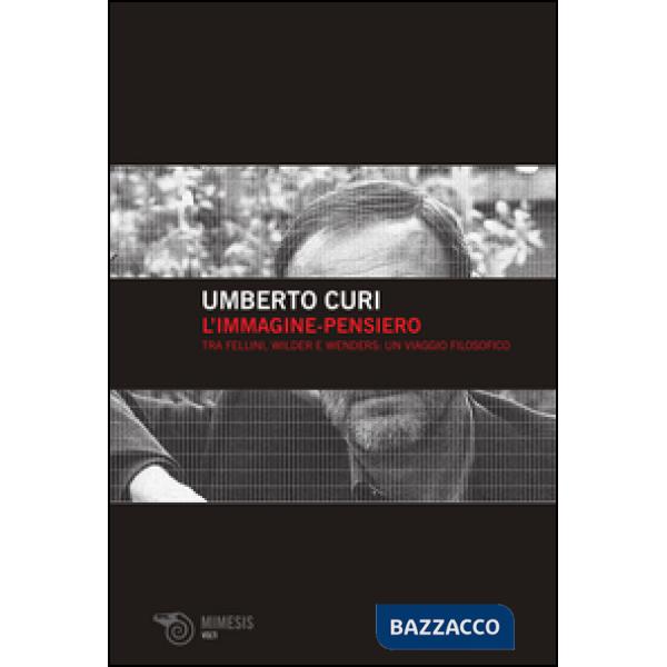 Immagine-pensiero. Tra Fellini, Wilder e Wenders: un viaggio filosofico (L')