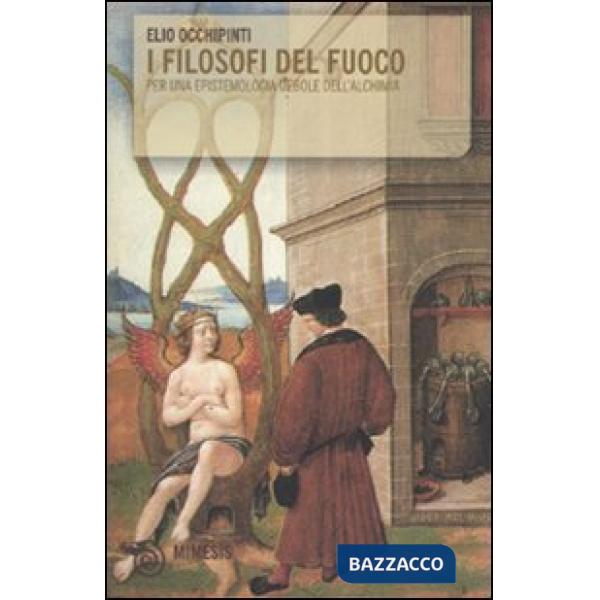Filosofi del fuoco. Per una epistemologia debole dell'alchimia (I)