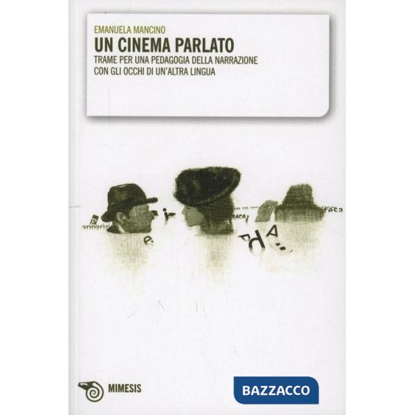 Cinema parlato. Trame per una pedagogia della narrazione con gli occhi di un'alt
