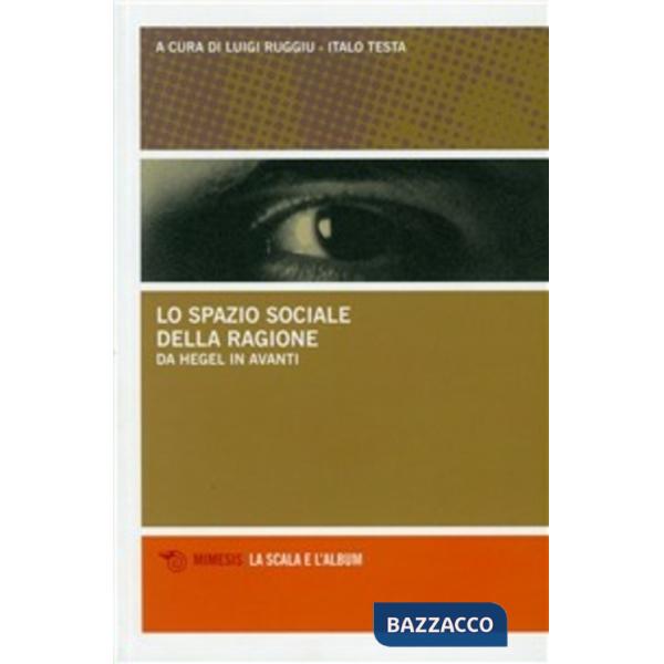 Spazio sociale della ragione. Da Hegel in avanti (Lo)