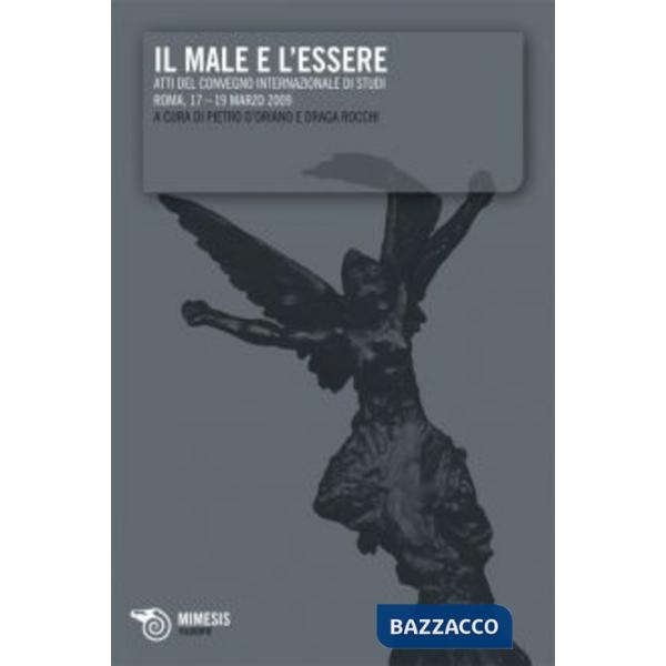 Male e l'essere. Atti del Convegno internazionale (Roma, 17-19 marzo 2009) (Il)