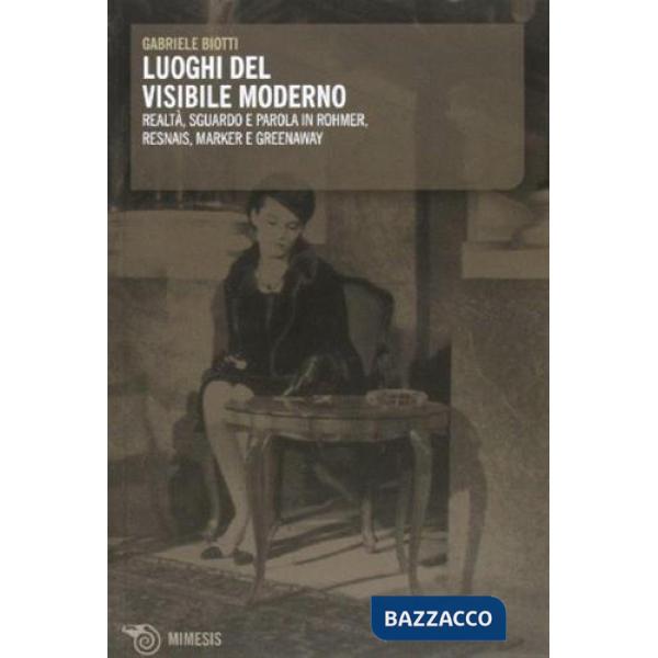 Luoghi del visibile. Realtà sguardo e parola in Rohmen, Resnais, Marker e Greenaway