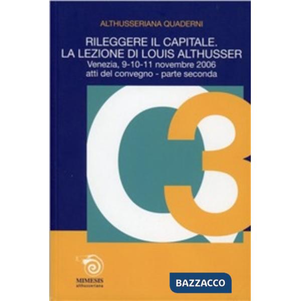 Rileggere il capitale. La lezione di Louis Althusser. Quaderni althusseriani. Vol. 3