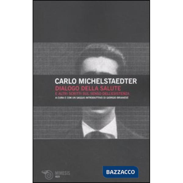 Dialogo della salute e altri scritti sul senso dell'esistenza