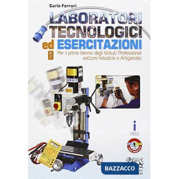 LABORATORI TECNOLOGICI ED ESERCITAZIONI VOL. 1