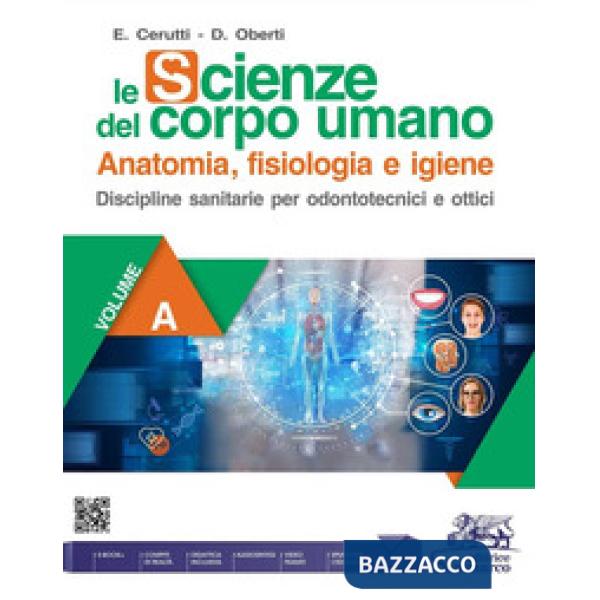 LE SCIENZE DEL CORPO UMANO - VOL. A - PER ODONTOTECNICI E OTTICI 1 BIE