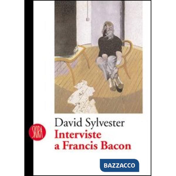 Interviste a Francis Bacon. Ediz. illustrata