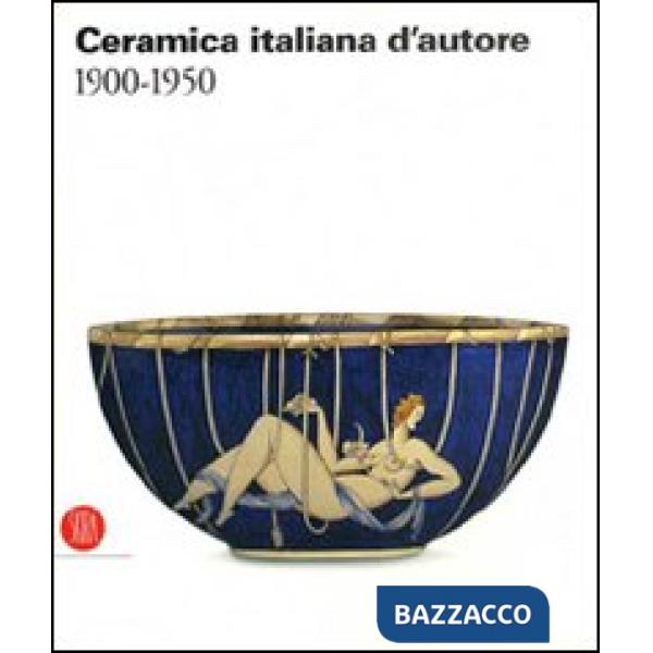Ceramica italiana d'autore 1900-1950. Ediz. illustrata