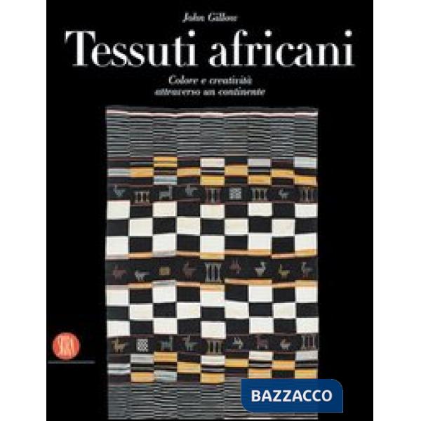 Tessuti africani. Colore e creatività attraverso un continente. Ediz. illustrata