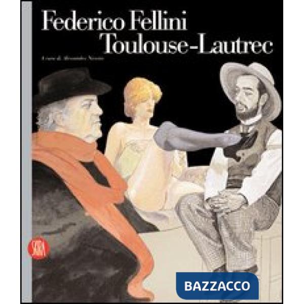 Federico Fellini Toulouse-Lautrec. Ediz. illustrata