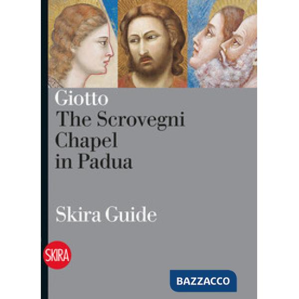 Giotto. The Scrovegni Chapel in Padua. Ediz. illustrata